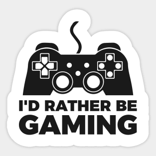 I'd rather be gaming - Funny Meme Simple Black and White Gaming Quotes Satire Sayings Sticker